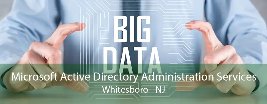 Microsoft Active Directory Administration Services Whitesboro - NJ