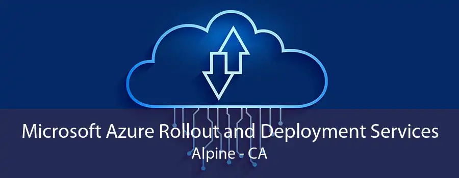 Microsoft Azure Rollout and Deployment Services Alpine - CA