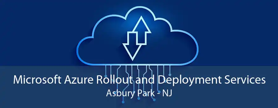 Microsoft Azure Rollout and Deployment Services Asbury Park - NJ