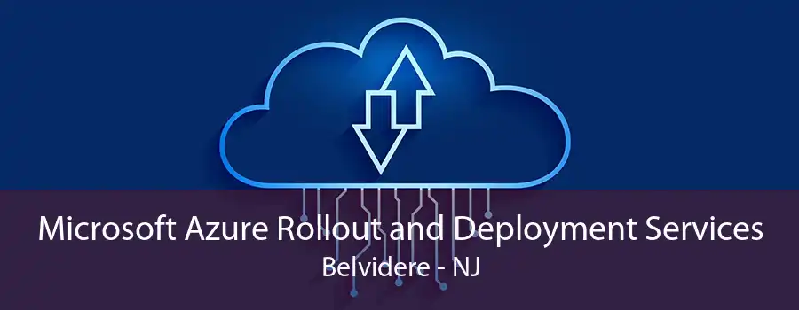 Microsoft Azure Rollout and Deployment Services Belvidere - NJ