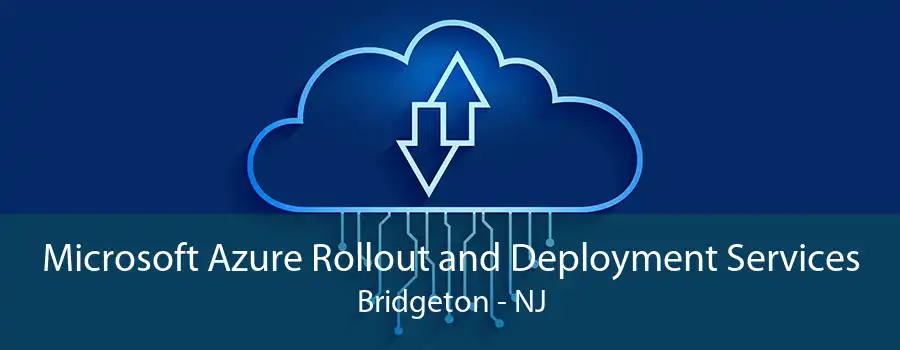 Microsoft Azure Rollout and Deployment Services Bridgeton - NJ