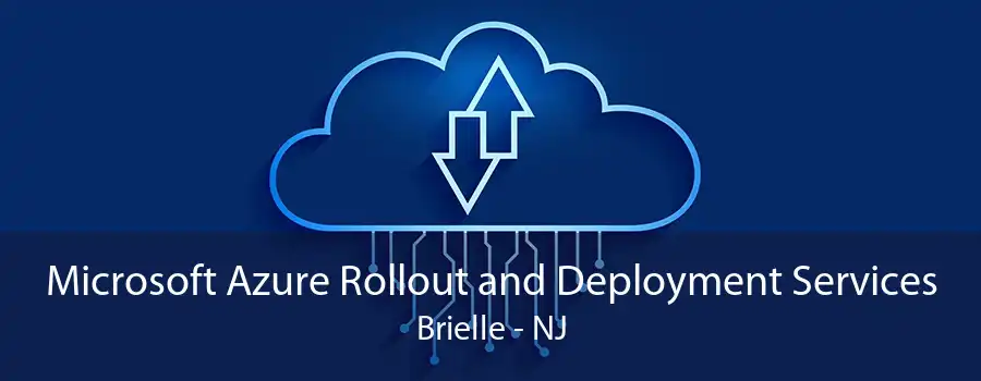 Microsoft Azure Rollout and Deployment Services Brielle - NJ