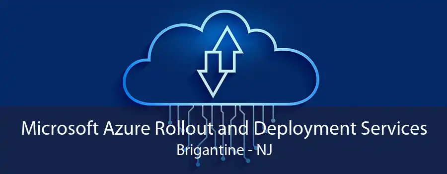 Microsoft Azure Rollout and Deployment Services Brigantine - NJ