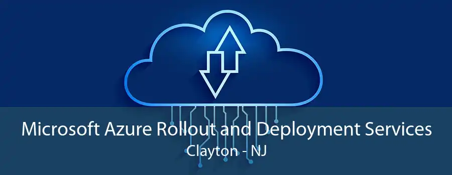 Microsoft Azure Rollout and Deployment Services Clayton - NJ