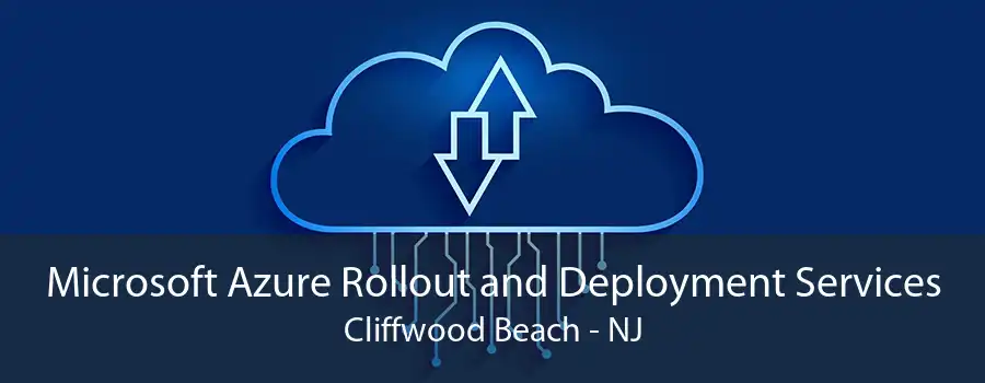 Microsoft Azure Rollout and Deployment Services Cliffwood Beach - NJ