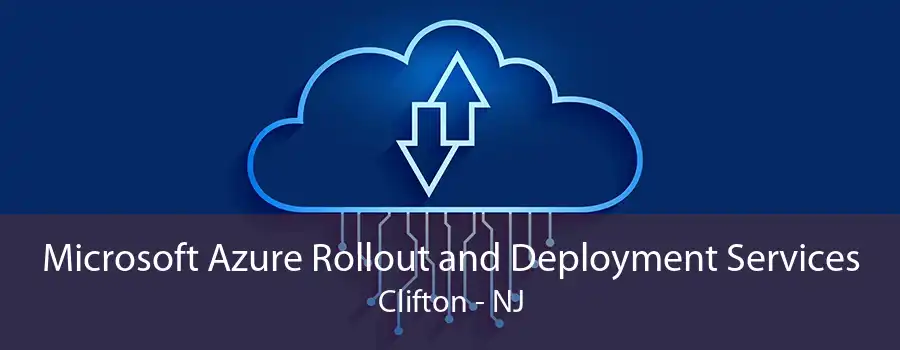 Microsoft Azure Rollout and Deployment Services Clifton - NJ