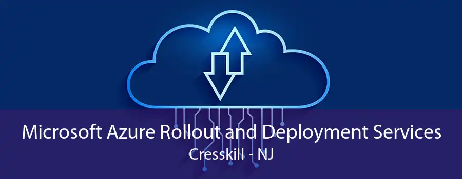 Microsoft Azure Rollout and Deployment Services Cresskill - NJ