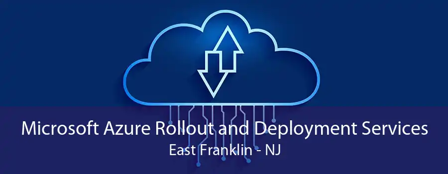 Microsoft Azure Rollout and Deployment Services East Franklin - NJ