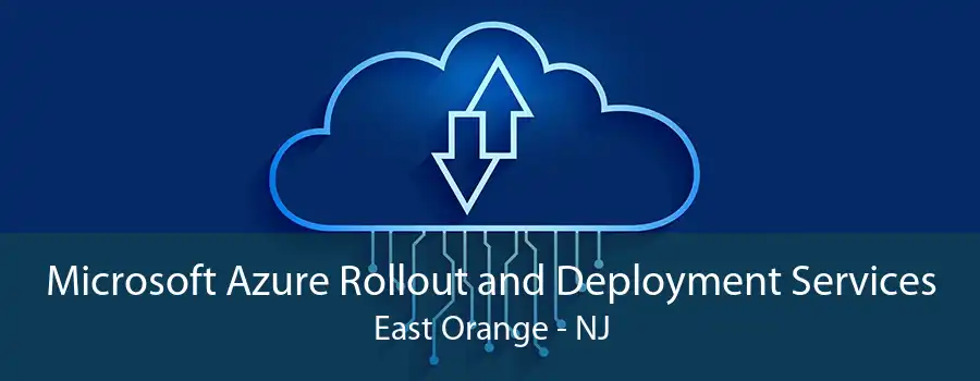 Microsoft Azure Rollout and Deployment Services East Orange - NJ