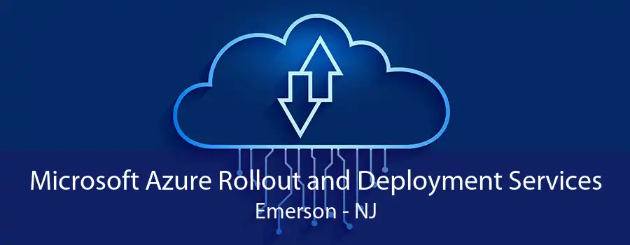 Microsoft Azure Rollout and Deployment Services Emerson - NJ