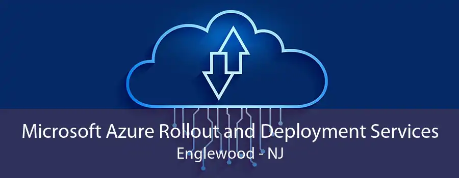 Microsoft Azure Rollout and Deployment Services Englewood - NJ