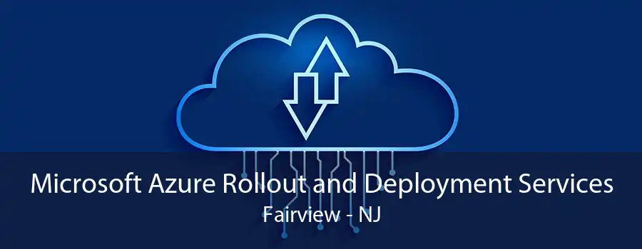 Microsoft Azure Rollout and Deployment Services Fairview - NJ