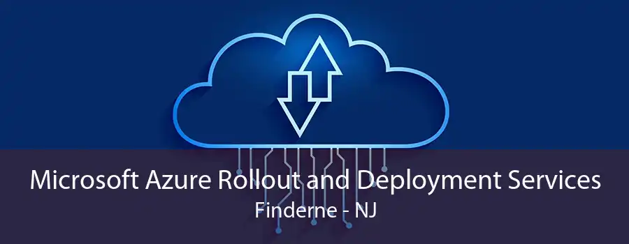 Microsoft Azure Rollout and Deployment Services Finderne - NJ