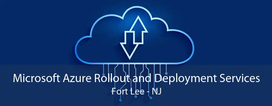 Microsoft Azure Rollout and Deployment Services Fort Lee - NJ