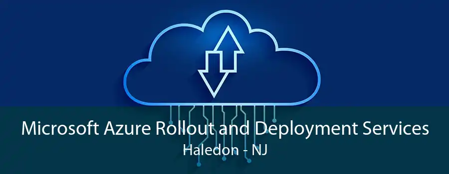 Microsoft Azure Rollout and Deployment Services Haledon - NJ