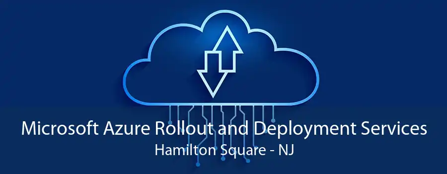 Microsoft Azure Rollout and Deployment Services Hamilton Square - NJ