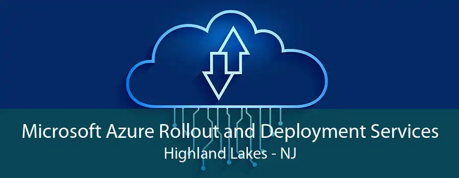 Microsoft Azure Rollout and Deployment Services Highland Lakes - NJ