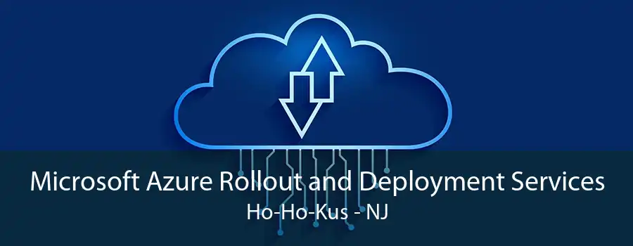 Microsoft Azure Rollout and Deployment Services Ho-Ho-Kus - NJ