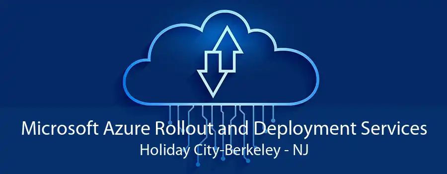 Microsoft Azure Rollout and Deployment Services Holiday City-Berkeley - NJ