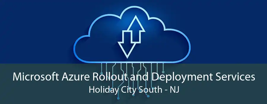 Microsoft Azure Rollout and Deployment Services Holiday City South - NJ