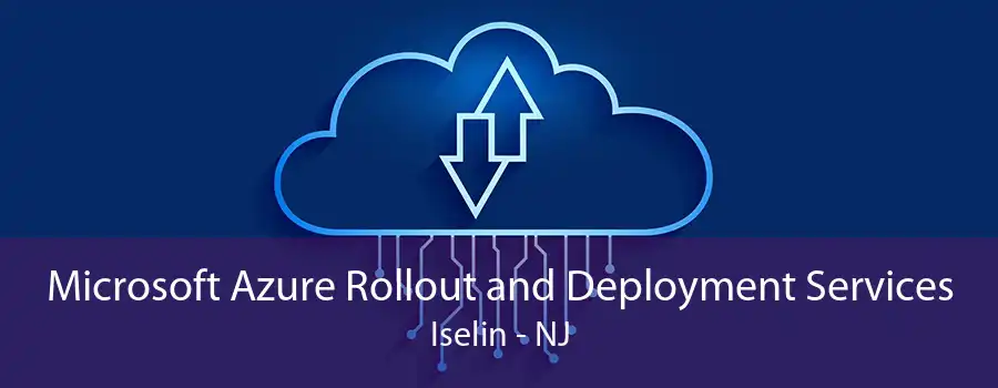 Microsoft Azure Rollout and Deployment Services Iselin - NJ