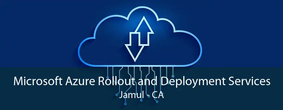 Microsoft Azure Rollout and Deployment Services Jamul - CA