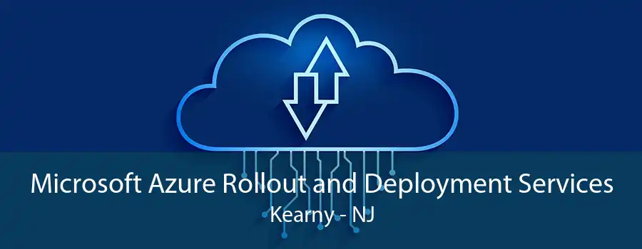 Microsoft Azure Rollout and Deployment Services Kearny - NJ