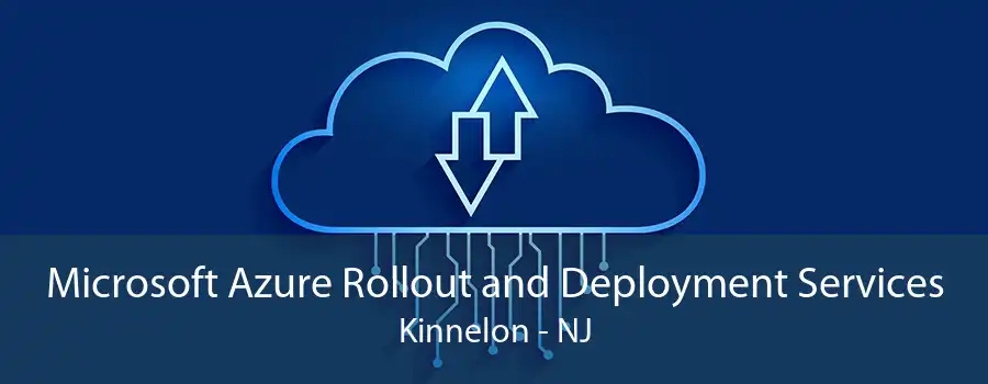 Microsoft Azure Rollout and Deployment Services Kinnelon - NJ
