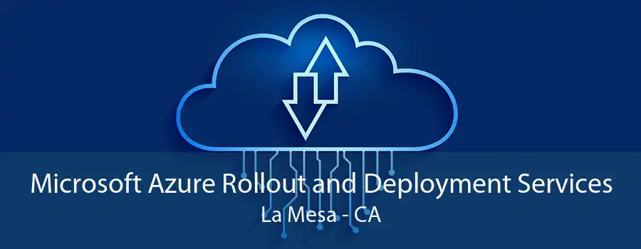Microsoft Azure Rollout and Deployment Services La Mesa - CA