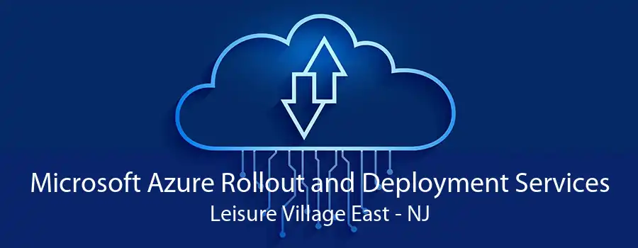 Microsoft Azure Rollout and Deployment Services Leisure Village East - NJ