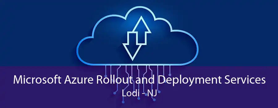 Microsoft Azure Rollout and Deployment Services Lodi - NJ