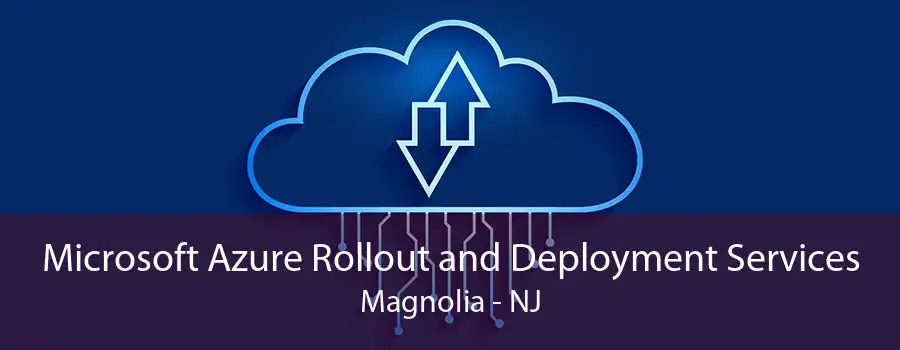 Microsoft Azure Rollout and Deployment Services Magnolia - NJ