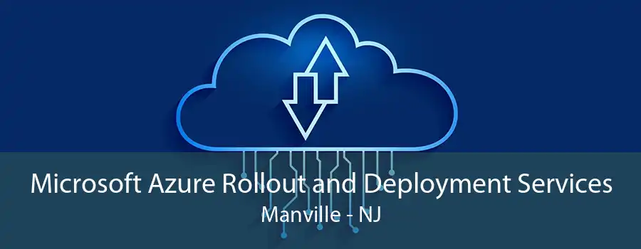 Microsoft Azure Rollout and Deployment Services Manville - NJ