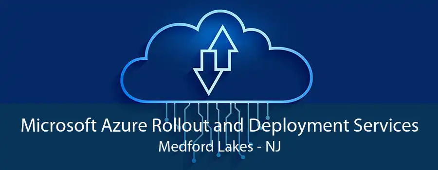 Microsoft Azure Rollout and Deployment Services Medford Lakes - NJ