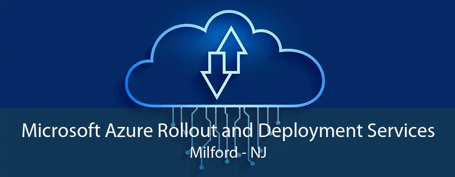 Microsoft Azure Rollout and Deployment Services Milford - NJ