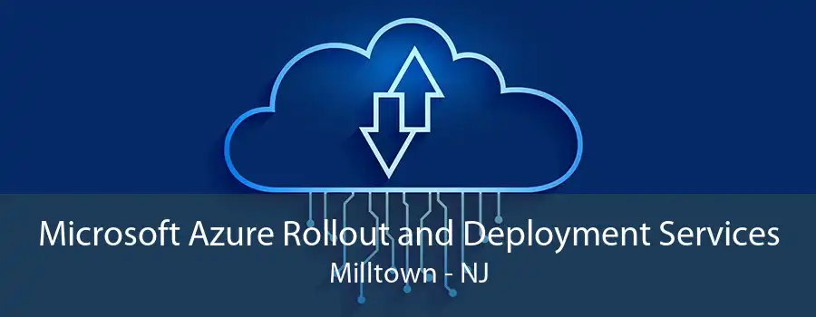 Microsoft Azure Rollout and Deployment Services Milltown - NJ