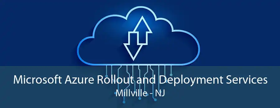Microsoft Azure Rollout and Deployment Services Millville - NJ
