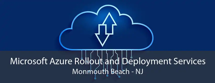 Microsoft Azure Rollout and Deployment Services Monmouth Beach - NJ
