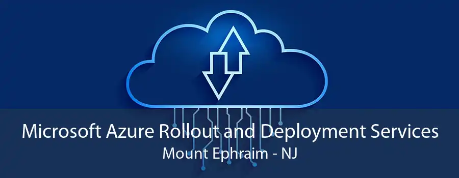 Microsoft Azure Rollout and Deployment Services Mount Ephraim - NJ