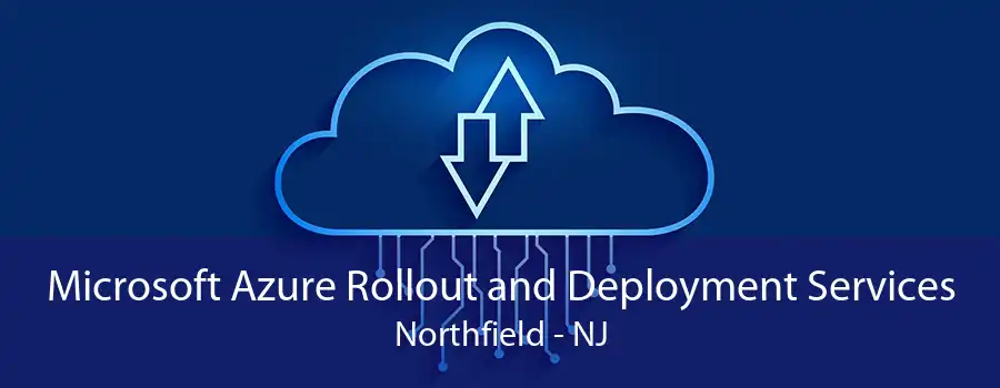 Microsoft Azure Rollout and Deployment Services Northfield - NJ