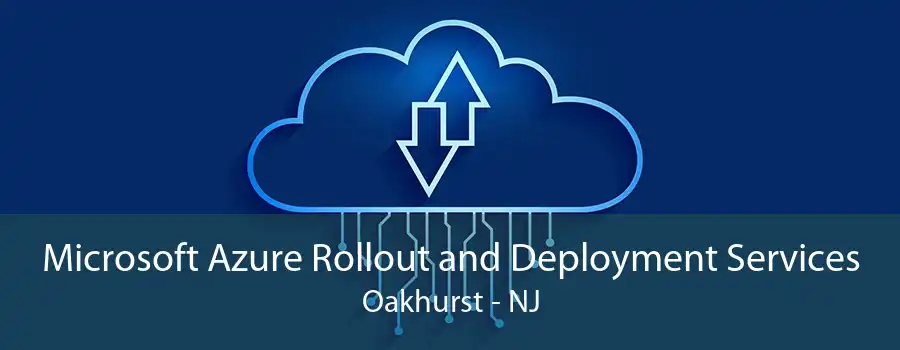 Microsoft Azure Rollout and Deployment Services Oakhurst - NJ