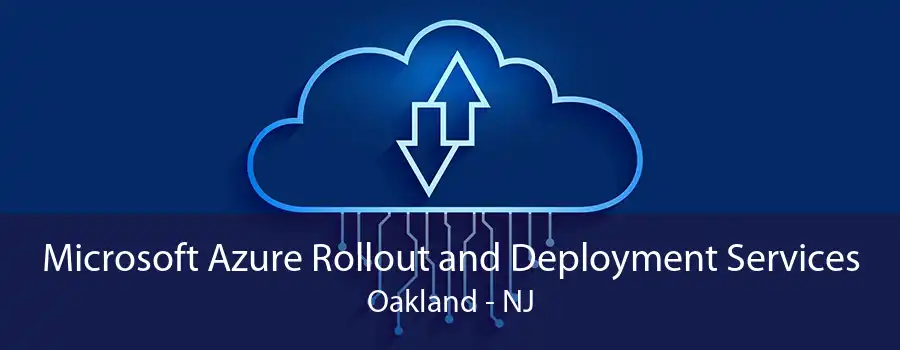 Microsoft Azure Rollout and Deployment Services Oakland - NJ