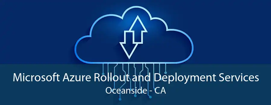 Microsoft Azure Rollout and Deployment Services Oceanside - CA