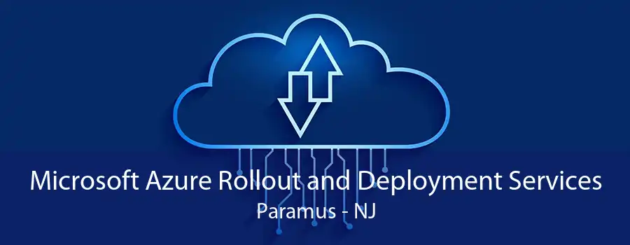 Microsoft Azure Rollout and Deployment Services Paramus - NJ