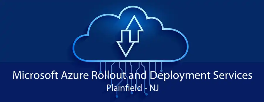 Microsoft Azure Rollout and Deployment Services Plainfield - NJ