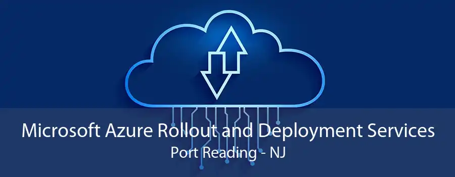 Microsoft Azure Rollout and Deployment Services Port Reading - NJ