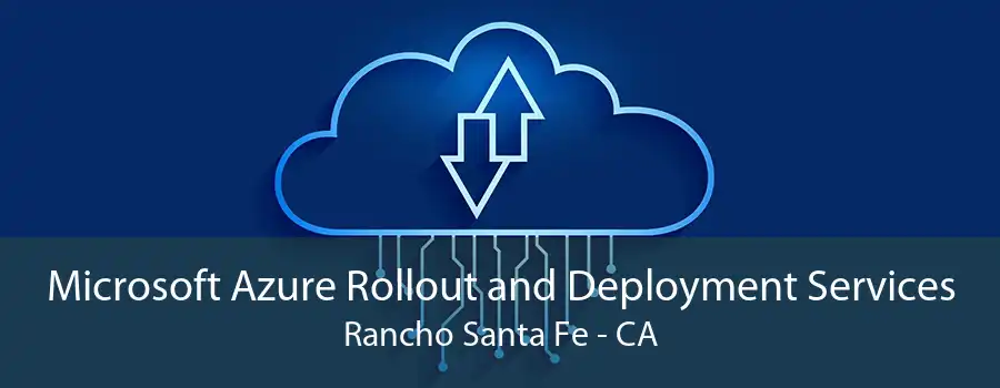 Microsoft Azure Rollout and Deployment Services Rancho Santa Fe - CA