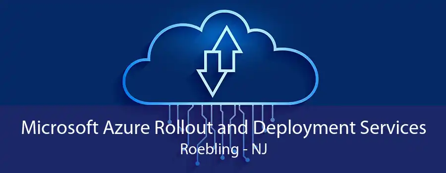 Microsoft Azure Rollout and Deployment Services Roebling - NJ