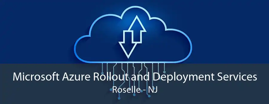 Microsoft Azure Rollout and Deployment Services Roselle - NJ