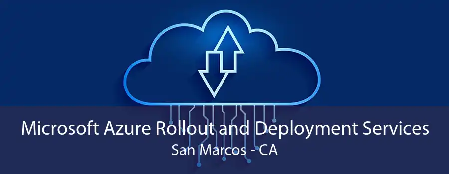 Microsoft Azure Rollout and Deployment Services San Marcos - CA
